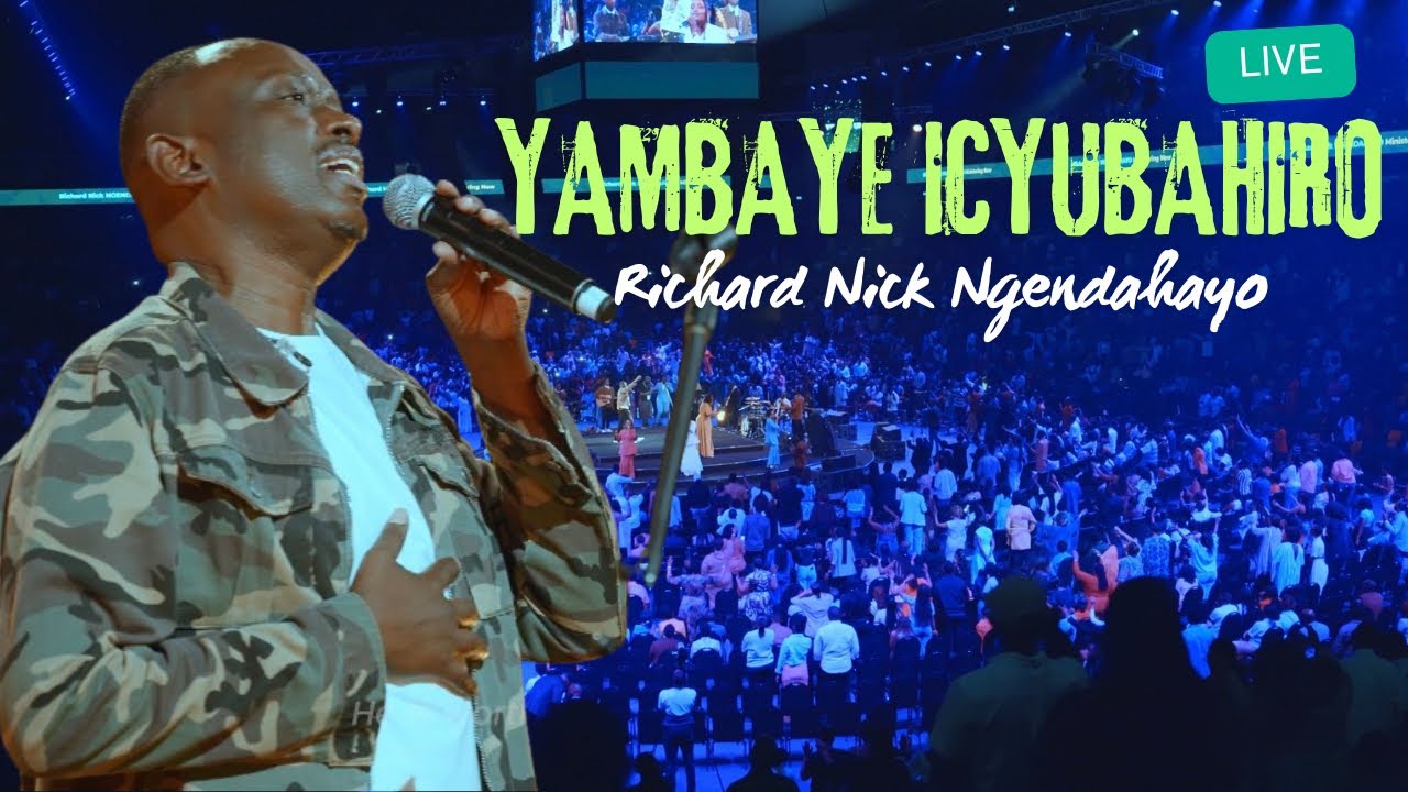 YAMBAYE ICYUBAHIRO LIVE - Richard Nick Ngendahayo (NIWE HEALING CONCERT)