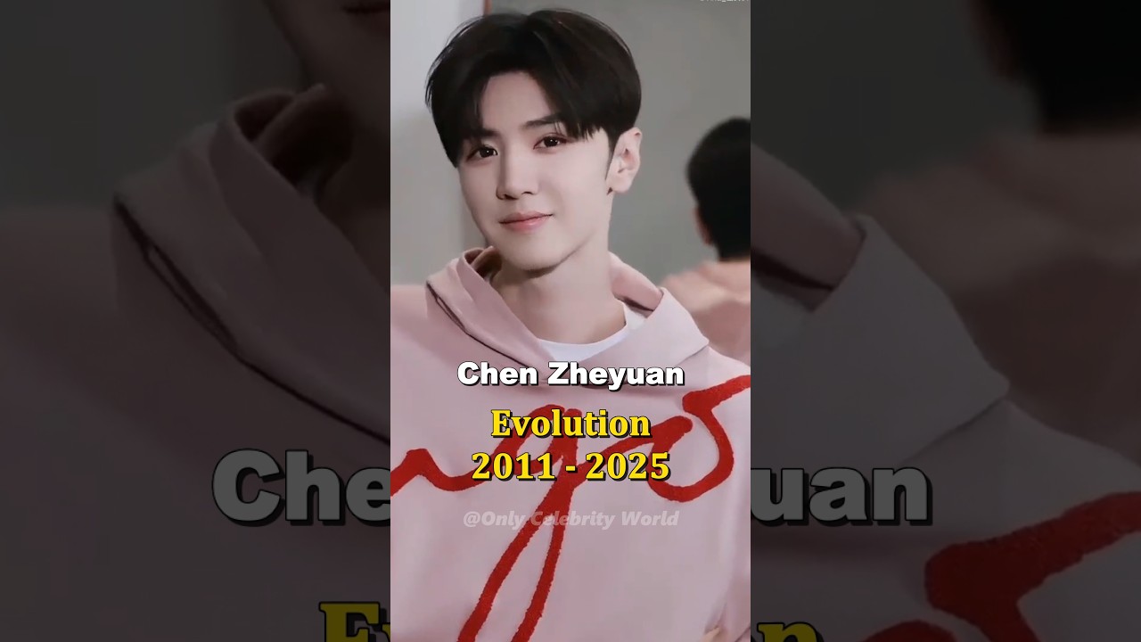 Chen Zheyuan's Transformation from 2011 to 2025: A Stunning Evolution 🔥