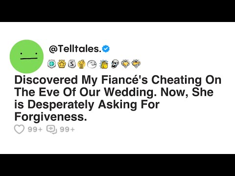 Discovered My Fiancé's Cheating On The Eve Of Our Wedding. Now, She is Desperately Asking For...