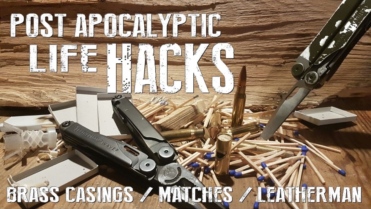 Brass Casings, Matches And A Leatherman - Post Apocalyptic Life Hacks