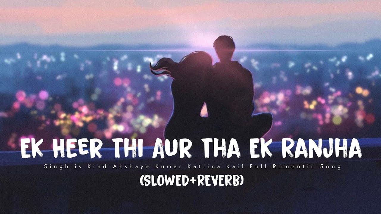 Ek Heer Thi Aur Tha Ek Ranjha [SLOWED+REVERB] - Rahat