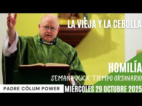 La vieja y la cebolla. HomilĂa, Padre CĂłlum. MiĂ©rcoles 29 octubre 2025.