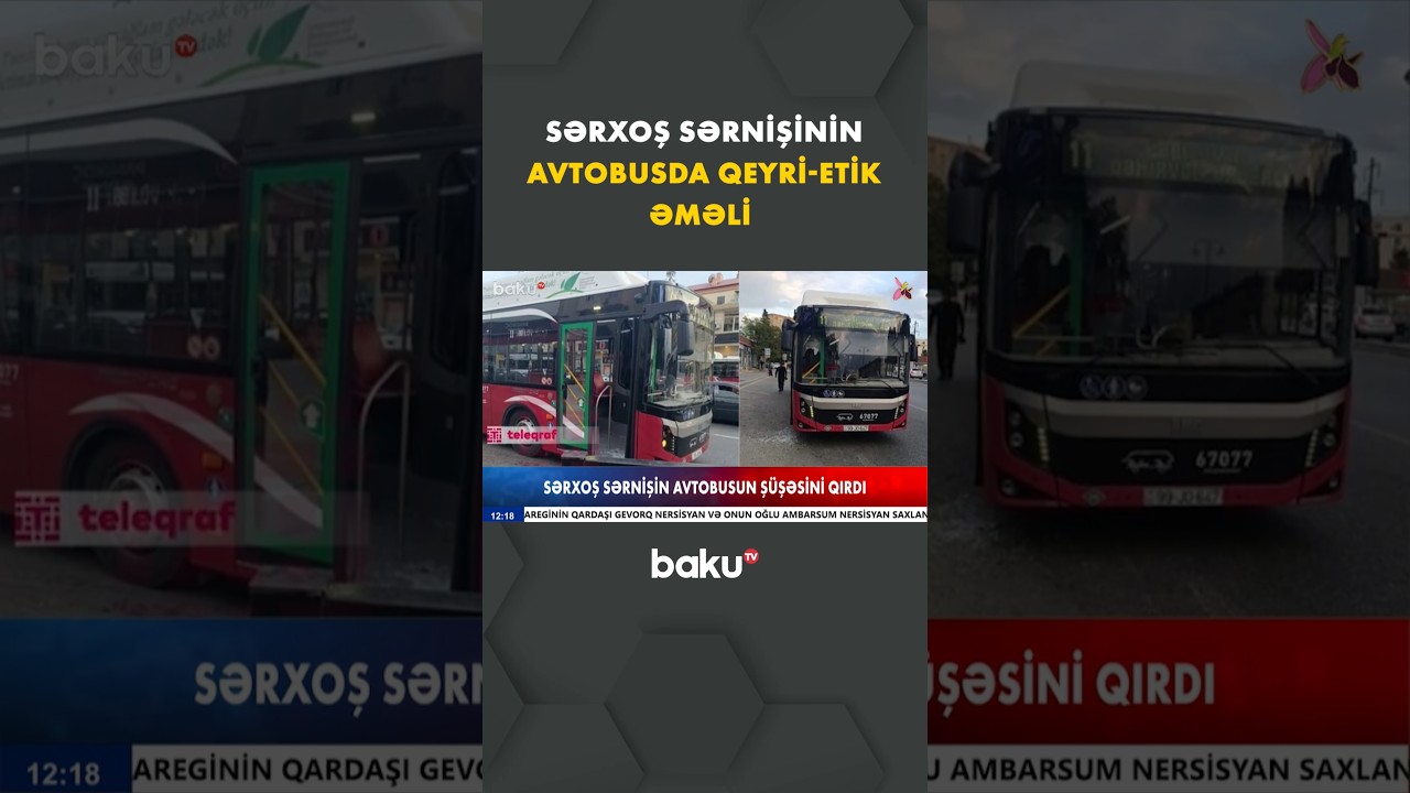 Bakıda Sərxoş Sərnişin Avtobusda Qorxulu Anlar Yaradan Hadisə