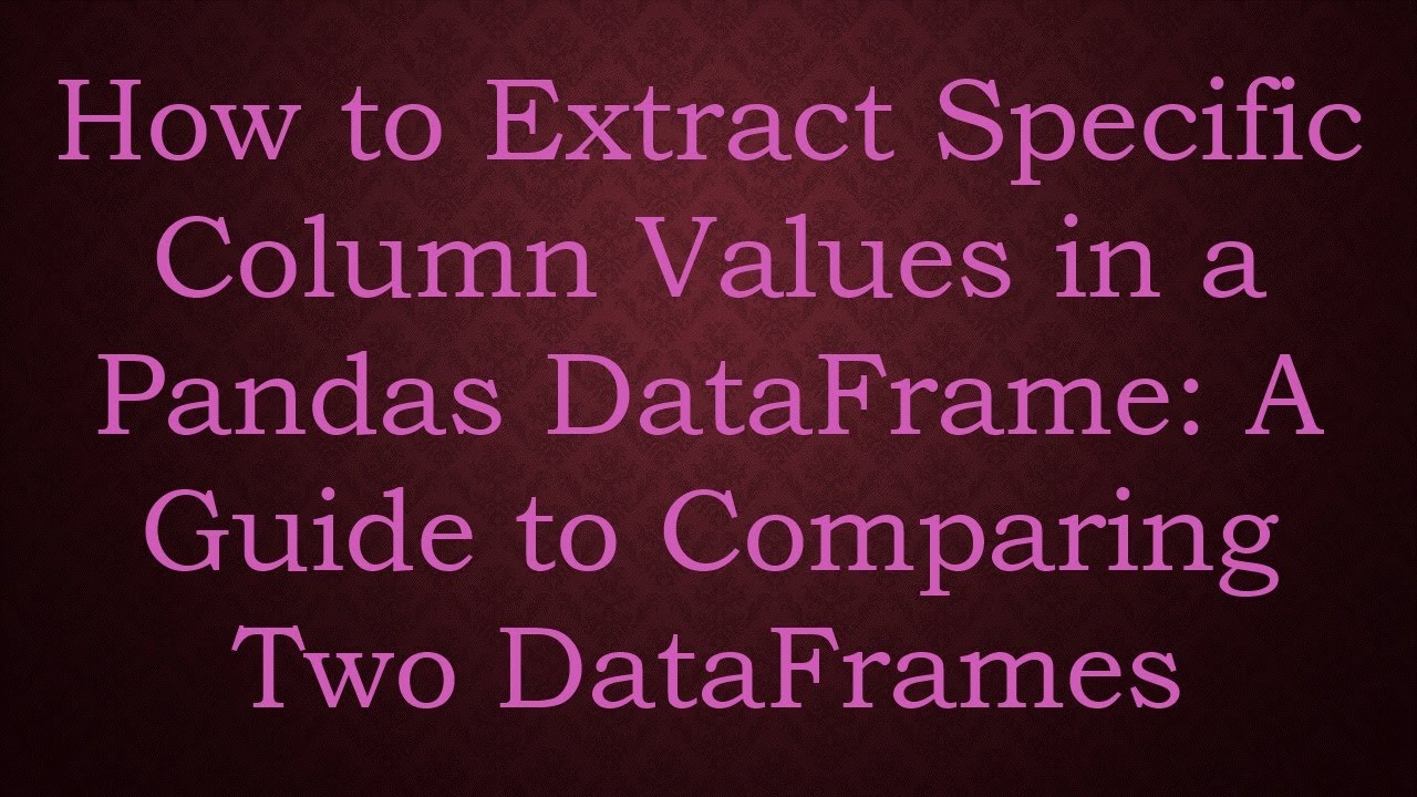 Extract Specific Column Values in Pandas DataFrames