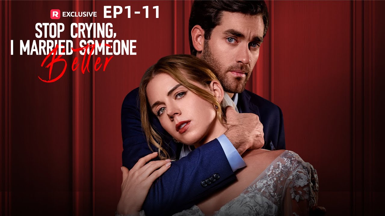 Stop Crying, I Married Someone Better Ep1-11 🎬