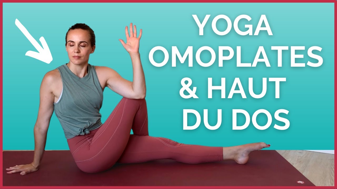 Yoga pour un HAUT DU DOS douloureux (+ omoplates et muscle rhomboïde)