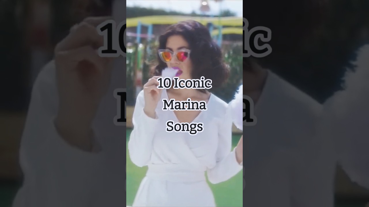 10 Iconic Marina Songs 🎶