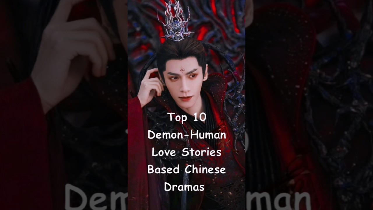 Top 10 Chinese Demon-Human Love Dramas 🎭