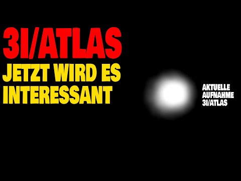 3I/Atlas - Jetzt wird es interessant