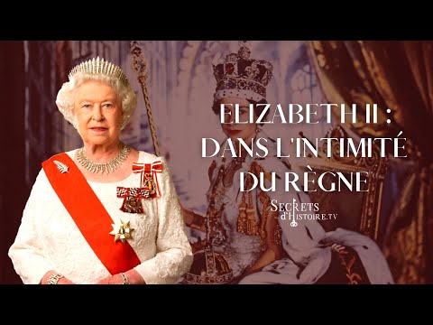 Elizabeth II, dans l'intimité du règne - Secrets d'histoire