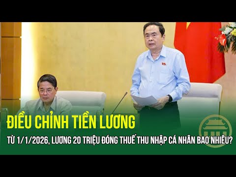 Điều chỉnh tiền lương: Từ 1/1/2026, lương 20 triệu đồng đóng thuế thu nhập cá nhân bao nhiêu?
