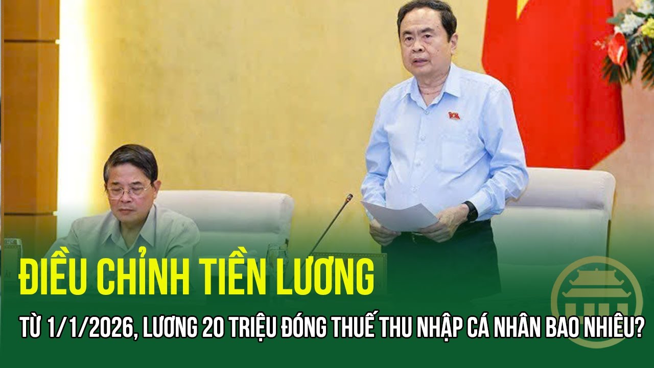 Lương 20 triệu từ 1/1/2026: Thuế thu nhập cá nhân sẽ thay đổi như thế nào? 💰