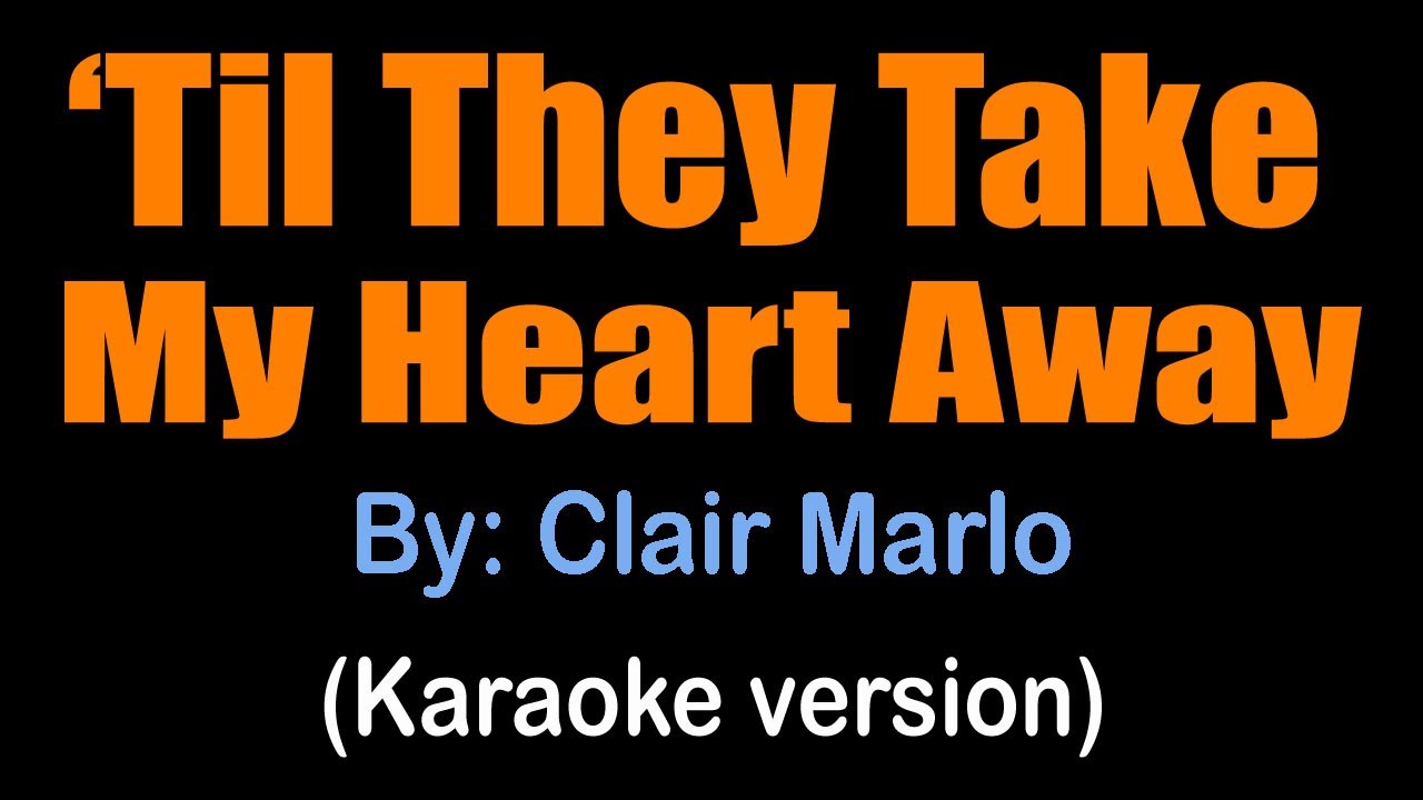 'TIL THEY TAKE MY HEART AWAY / Till They Take My Heart Away - Clair Marlo (karaoke version)
