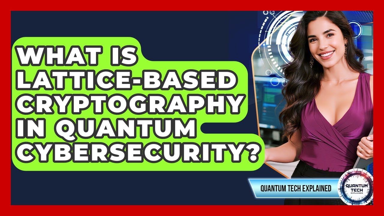 Understanding Lattice-based Cryptography in Quantum Cybersecurity