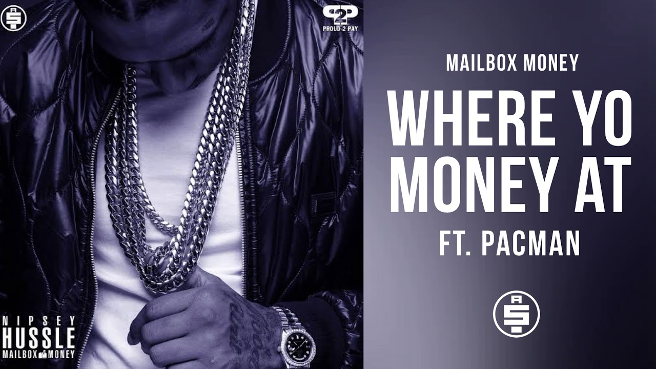 Where Yo Money At (feat. Pacman) -  Nipsey Hussle (Mailbox Money)