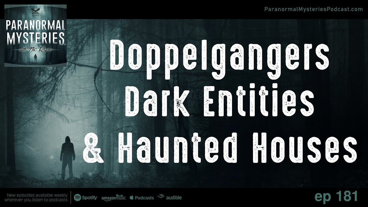 Doppelgangers, Dark Entities & Haunted Houses 👻