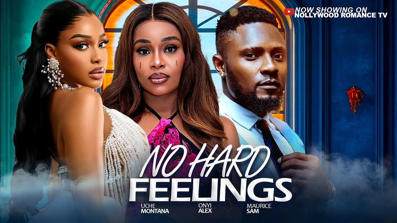 NO HARD FEELINGS - MAURICE SAM, UCHE MONTANA, ONYII ALEX, 2026 Latest Trending Nigerian Full Movies