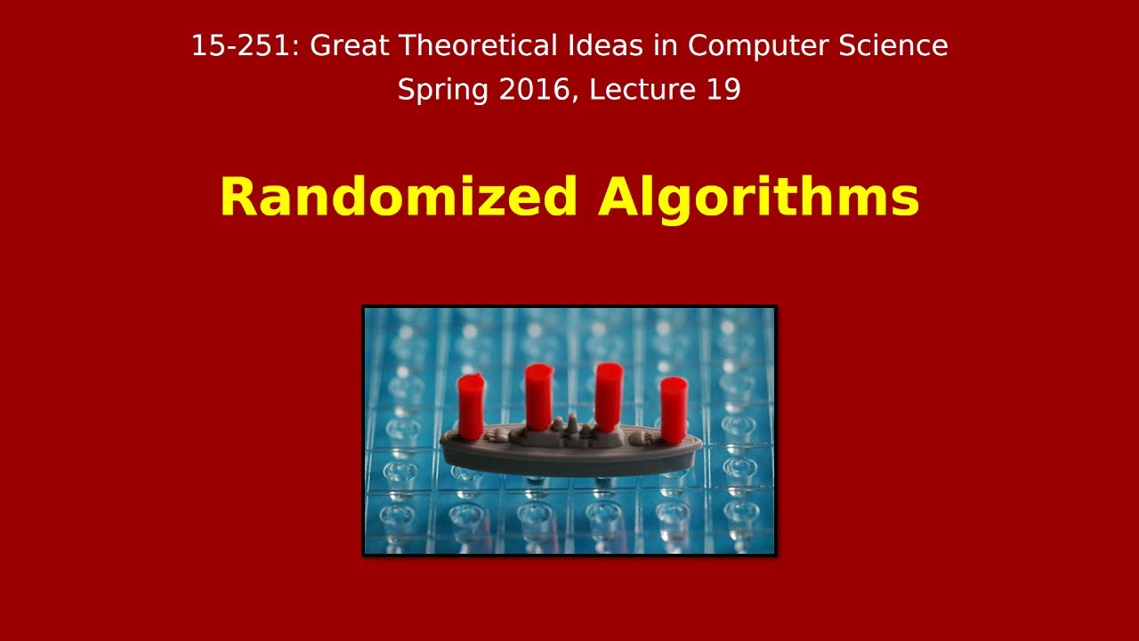 Unlocking the Power of Randomized Algorithms | CMU 15-251 Spring 2016 Lecture #19