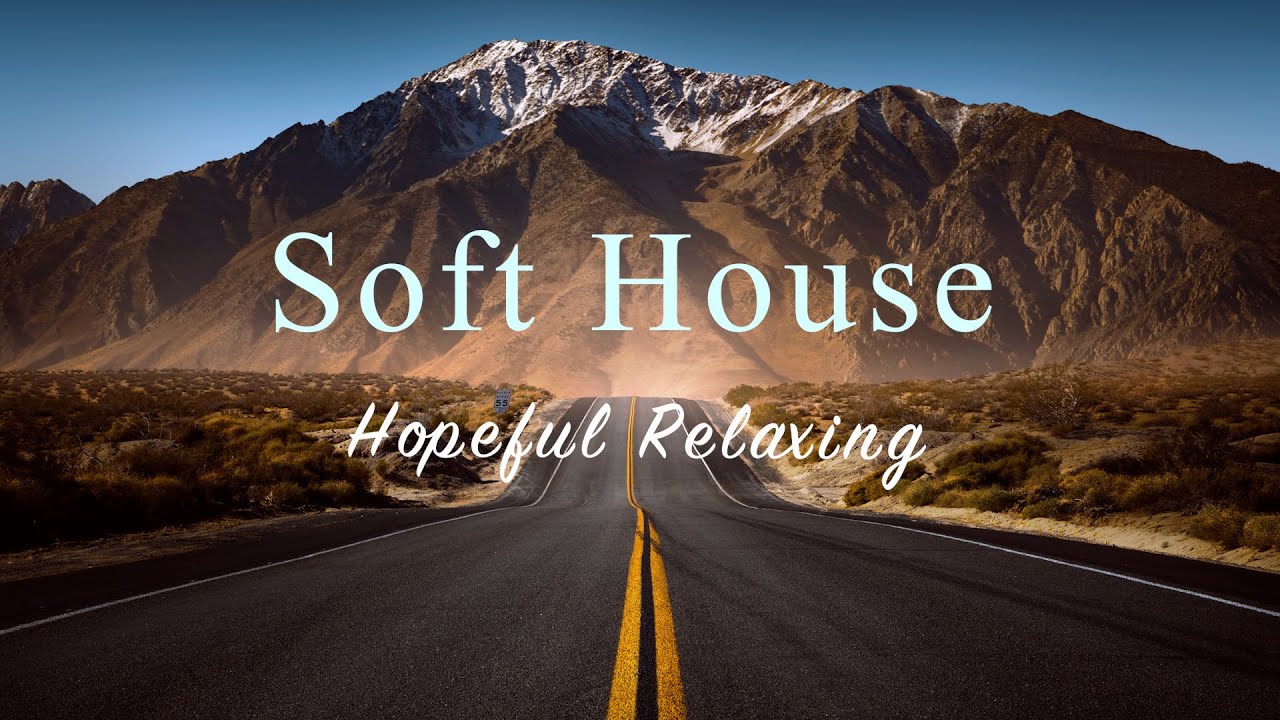 Soft House 2023 🗻 Chill Mix for Relaxation