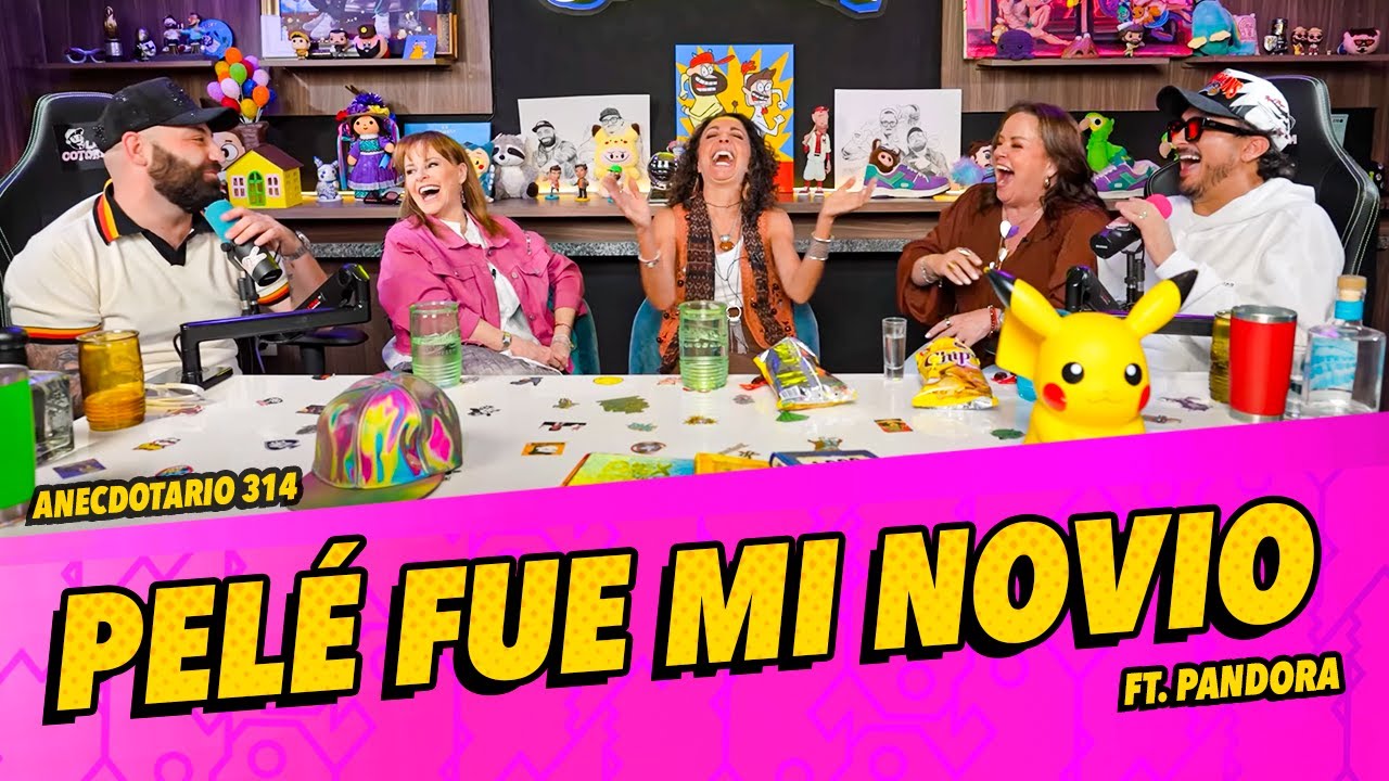 Anecdotario 314 - Pelé fue mi novio Ft. Pandora