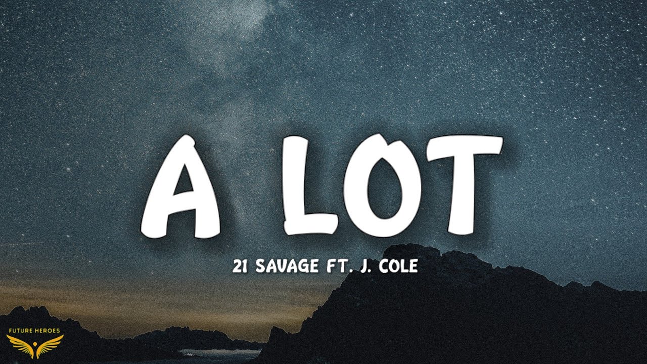 21 Savage & J. Cole - A Lot (Lyrics) 🎵 | Official YouTube Video