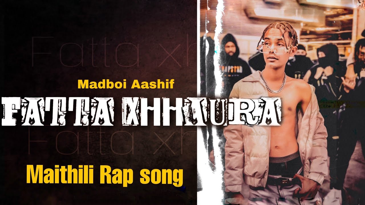 MADBOI AASHIF - FATTA XHHAURA Maithili Rap 2023