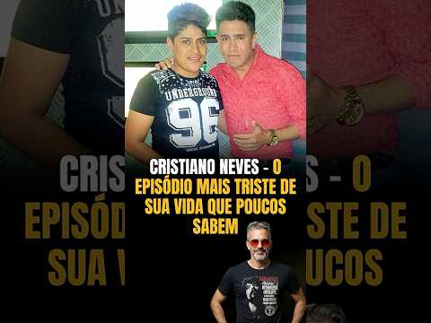 CRISTIANO NEVES – O episódio mais triste de sua vida que poucos sabem