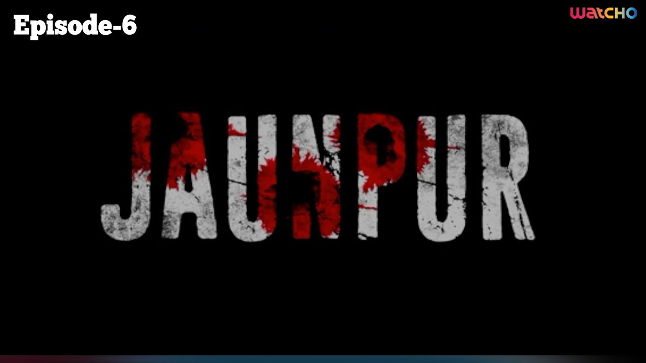 Jaunpur Episode 6 | Watcho Exclusive Thriller Series