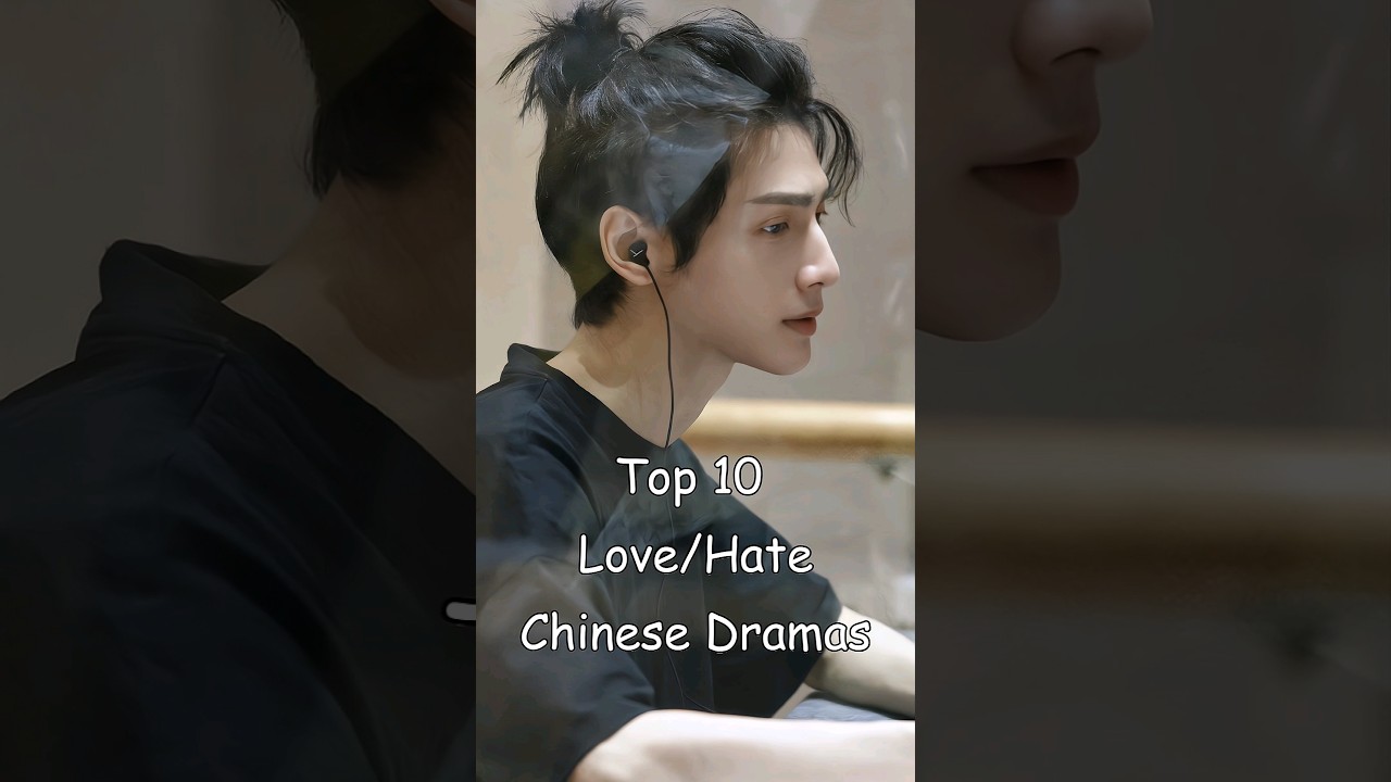 Top 10 Chinese Love/Hate Dramas π