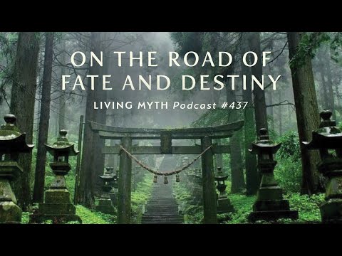 Living Myth Podcast 437 - On the Road of Fate and Destiny