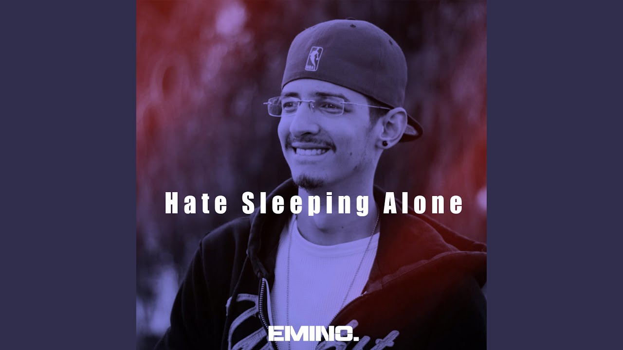 Hate Sleeping Alone by Emino 🎶