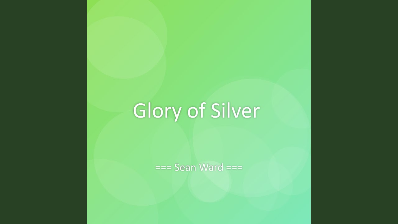 Glory of Silver by Sean Ward 🎶