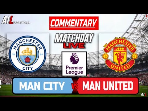 MAN CITY vs MANCHESTER UNITED Live Stream COMMENTARY | Premier League | Football LiveScores