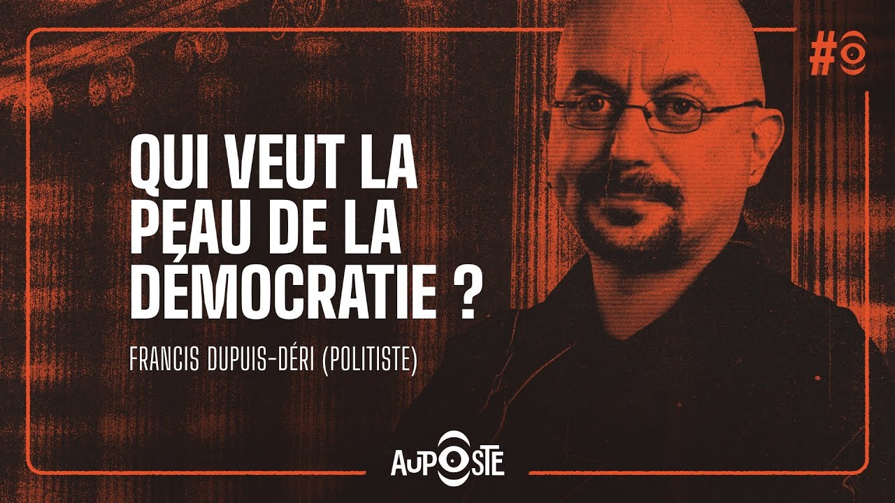 Qui veut la peau de la Démocratie? Avec Francis Dupuis-Déri