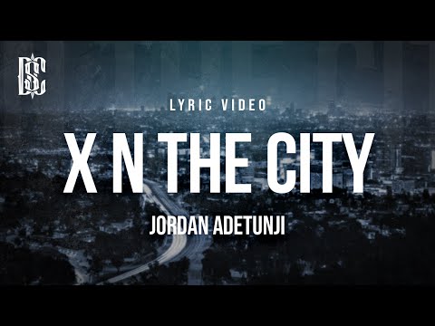 Jordan Adetunji - X n The City | Lyrics