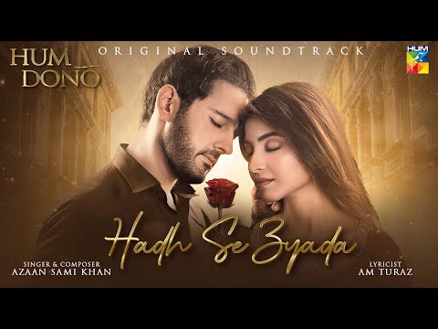 𝗛𝗨𝗠 𝗗𝗢𝗡𝗢 || ORIGINAL SOUND TRACK 🎧ྀི♬💔 || HADH SE ZYADA || Singer: Azaan Sami Khan - HUM TV