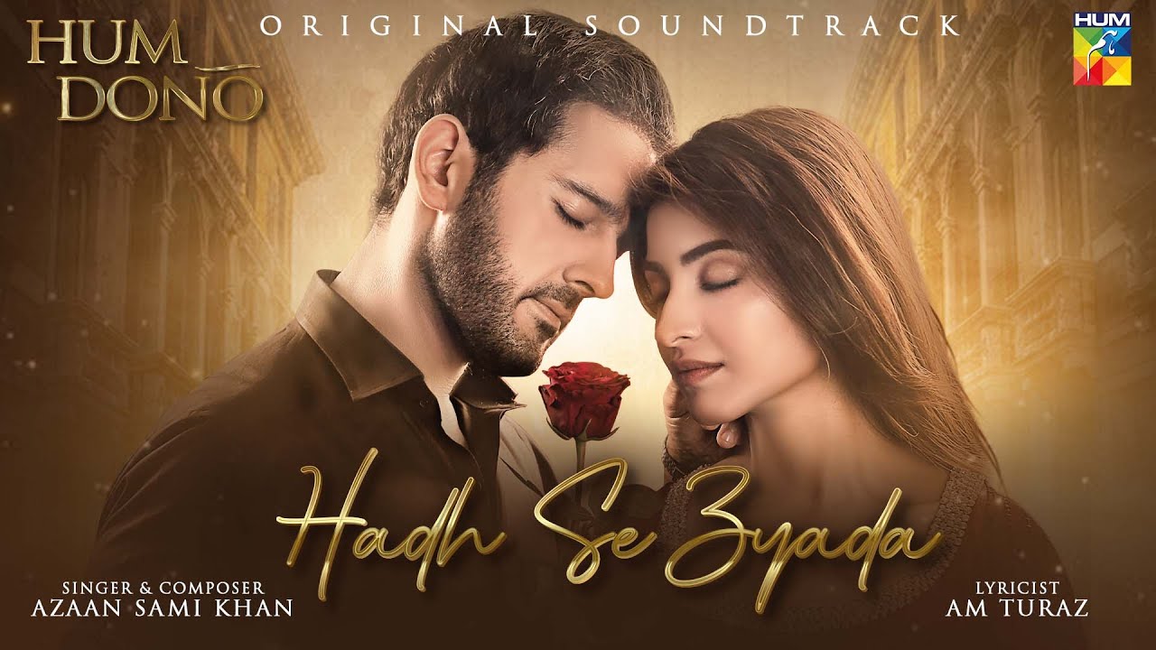 HUM DONO Original Soundtrack | HADH SE ZYADA | Singer: Azaan Sami Khan