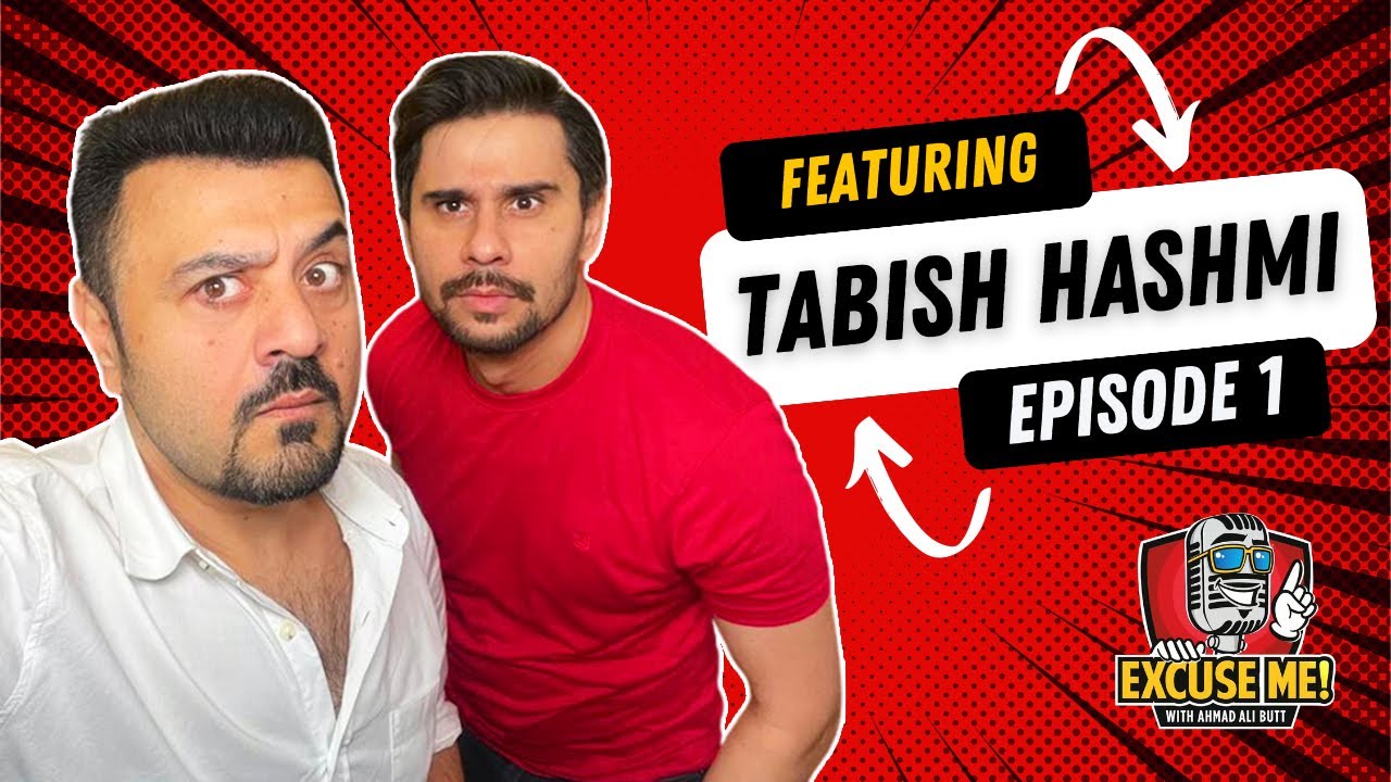 EXCUSE ME with Ahmad Ali Butt | Episode 1 Featuring Tabish Hashmi