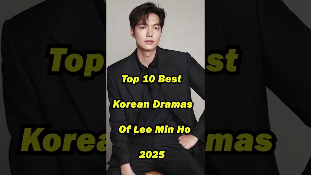 Top 10 Lee Min Ho K-Dramas to Watch in 2025