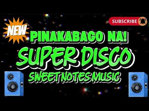 SUPER DISCO REMIX PINAKABAGO NA SUPER DISCO SWEET NOTES MUSIC @KAKAYSANTIAGO-l5t