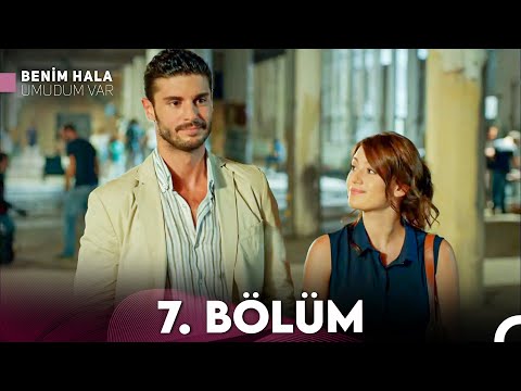 Benim Hala Umudum Var 7. Bölüm (FULL HD)
