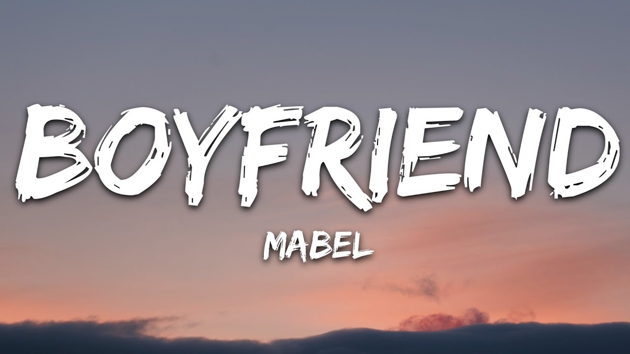 Mabel - Boyfriend Lyrics 🎶