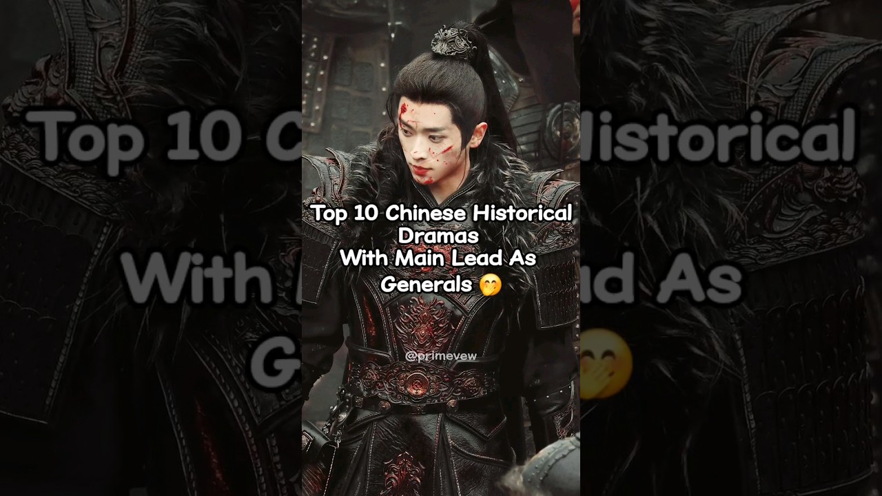 Top 10 Chinese Historical Dramas Featuring Generals