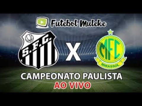 Santos x Mirassol ao Vivo - Campeonato Paulista ⚽