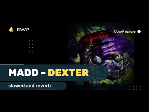 Madd – Dexter [𝐒𝐥𝐨𝐰𝐞𝐝 + 𝐑𝐞𝐯𝐞𝐫𝐛]