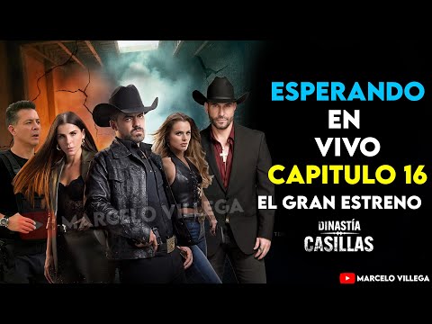 ESPERANDO EN VIVO🔥GRAN ESTRENO DINASTIA CASILLAS CAPITULO 16
