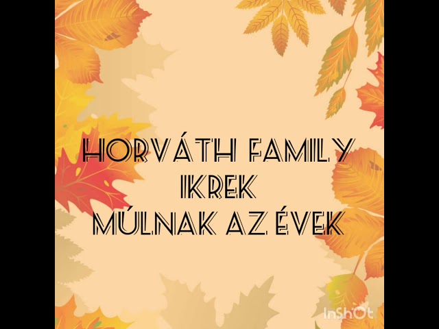 Horváth Family -IKREK- Múlnak Az Évek 🎶