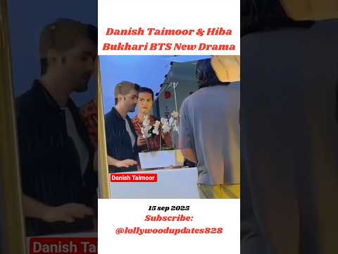 Danish Taimoor Hiba Bukhari BTS Behind the scenes Upcoming Pakistani Drama 2025 2026 New Episode