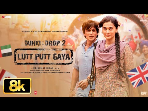 Lutt Putt Gaya 8K Full Song | Shah Rukh Khan,Taapsee,Rajkumar H,Pritam,Arijit,Swanand,IP Singh|Dunki