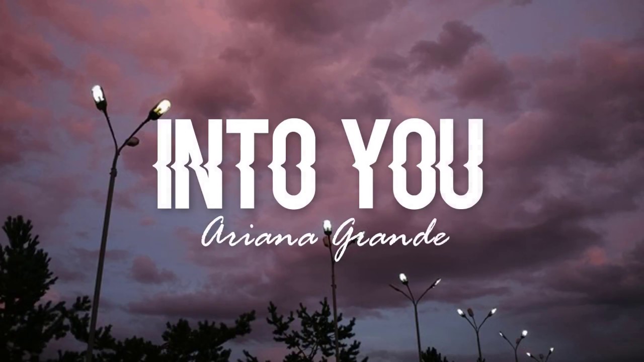 Into You - Ariana Grande 🎶 Lyrics & Meaning